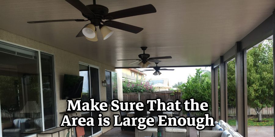 Make Sure That the Area is Large Enough