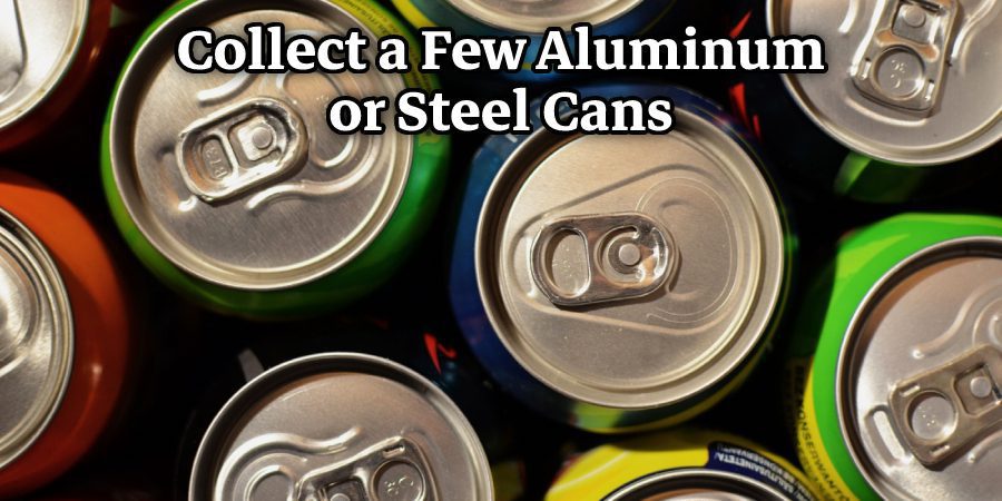 Collect a Few Aluminum or Steel Cans