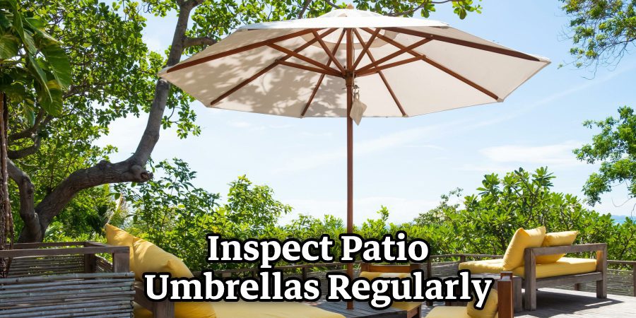 Inspect Patio
Umbrellas Regularly