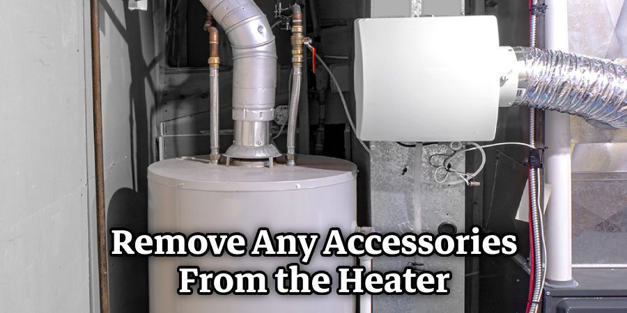 Remove Any Accessories From the Heater