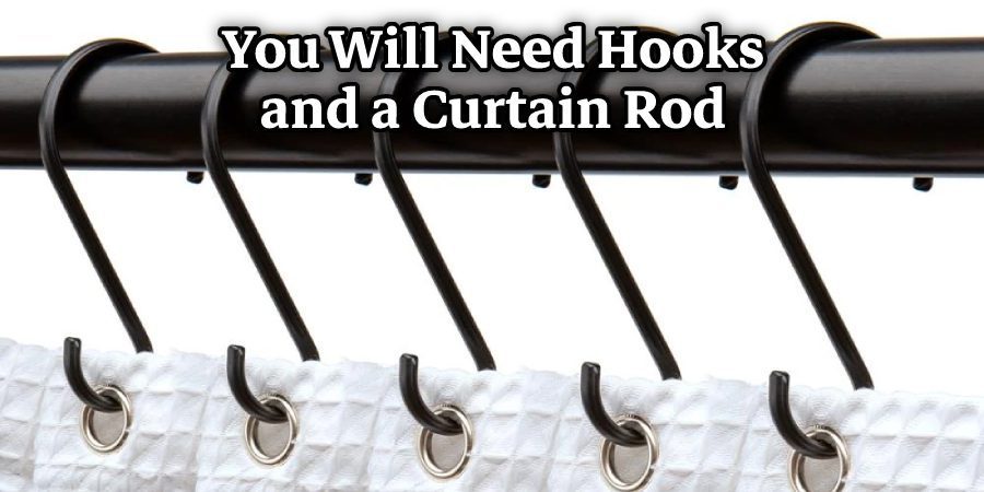 You Will Need Hooks and a Curtain Rod