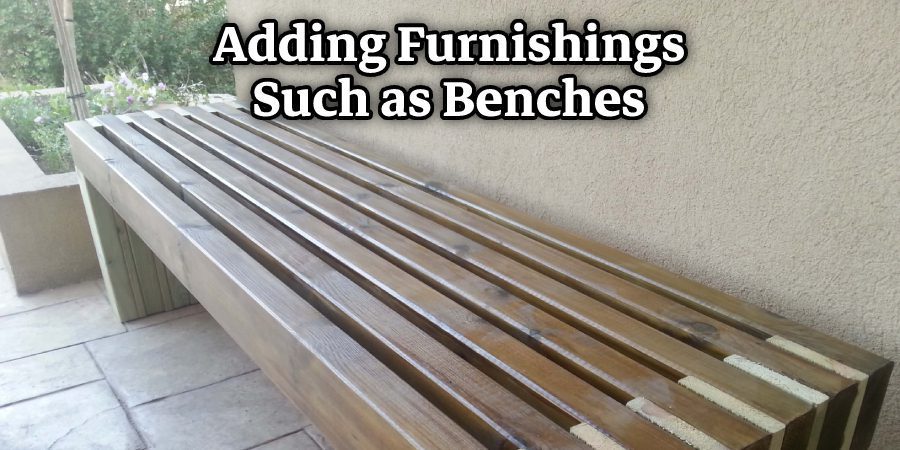 Adding Furnishings Such as Benches