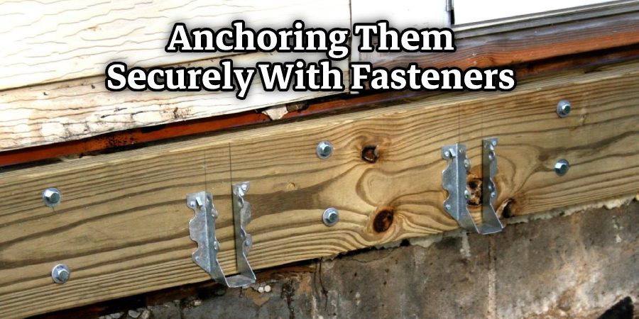 Anchoring Them Securely With Fasteners