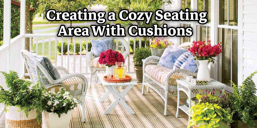  Creating a Cozy Seating Area With Cushions