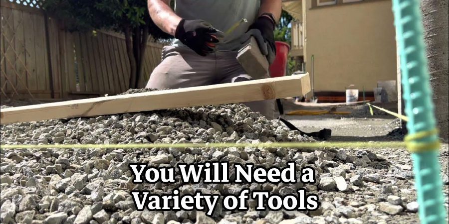 You Will Need a Variety of Tools