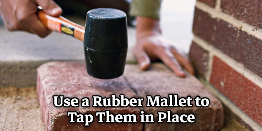 Use a Rubber Mallet to Tap Them in Place