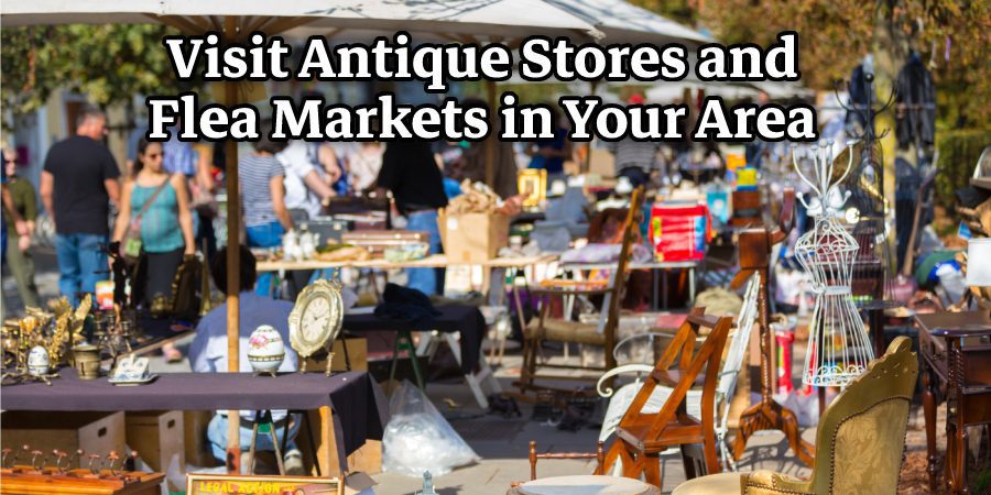 Visit Antique Stores and Flea Markets in Your Area