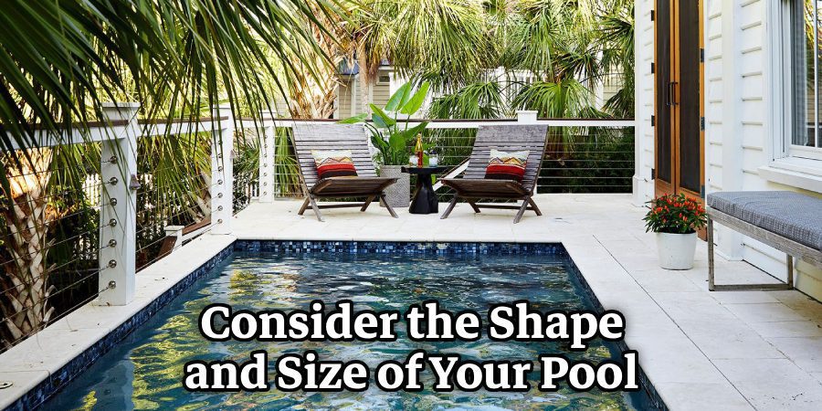 Consider the Shape and Size of Your Pool