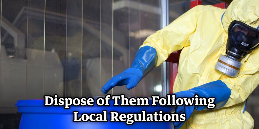 Dispose of Them Following Local Regulations