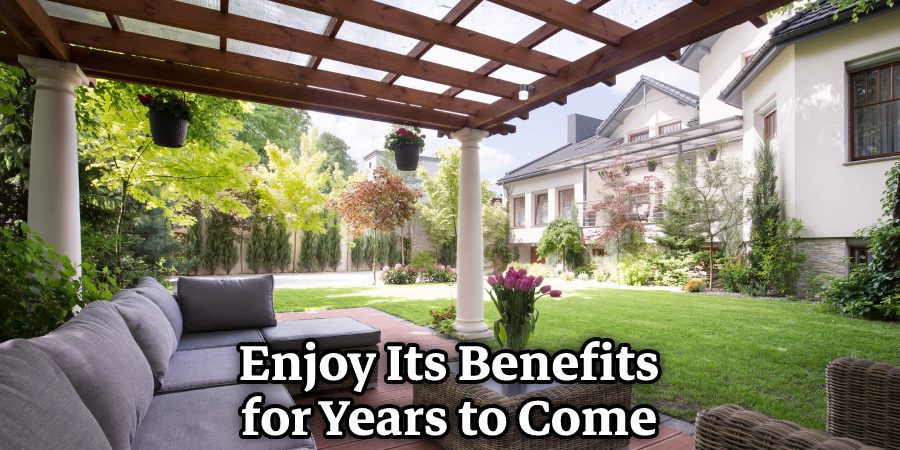 Enjoy Its Benefits for Years to Come