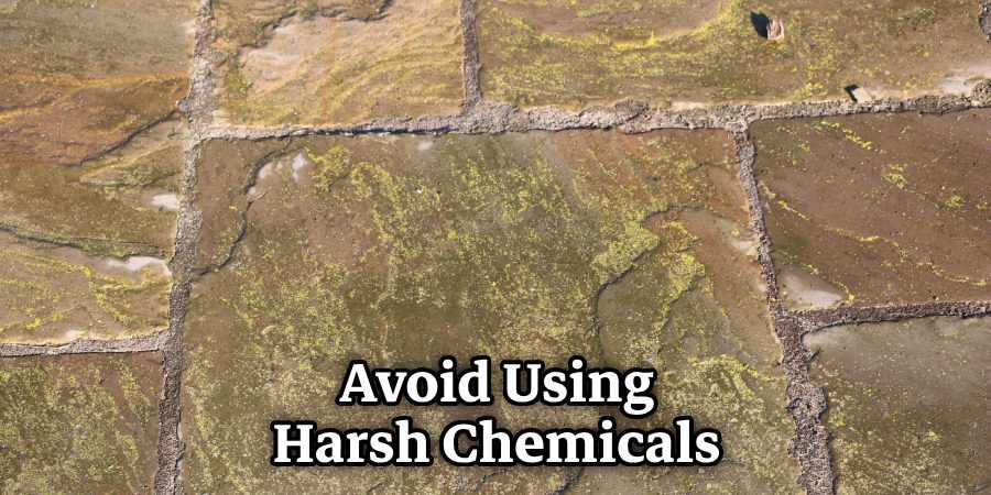 Avoid Using Harsh Chemicals