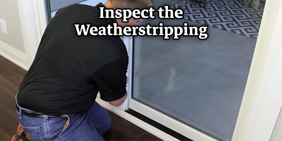 Inspect the Weatherstripping