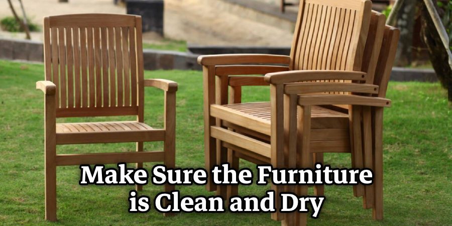 Make Sure the Furniture is Clean and Dry