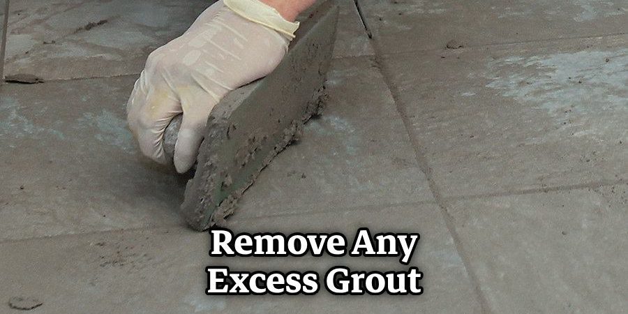 Remove Any Excess Grout