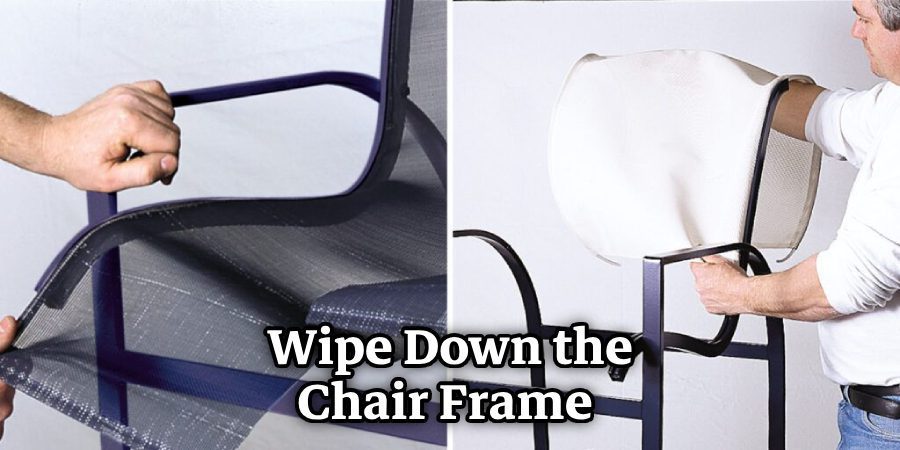 Wipe Down the Chair Frame 