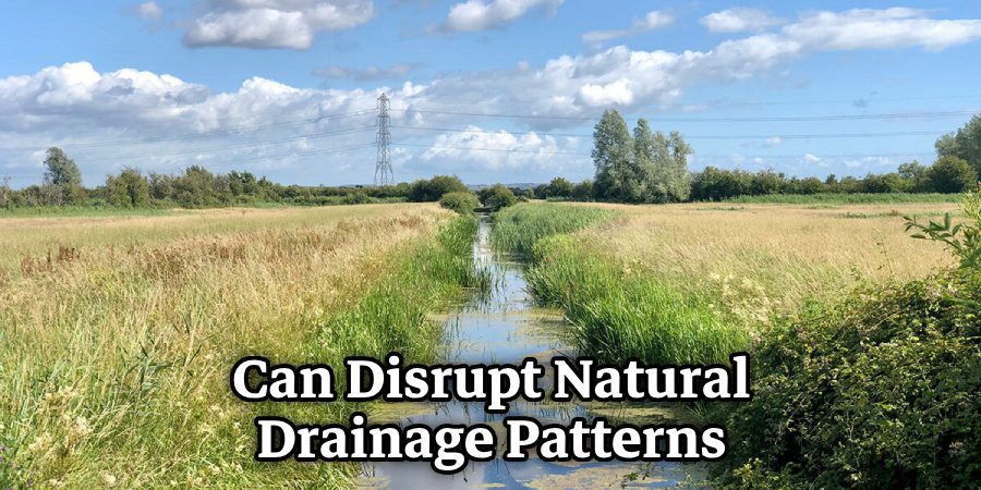  Can Disrupt Natural Drainage Patterns