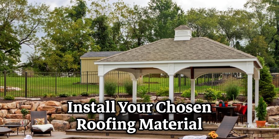 Install Your Chosen Roofing Material