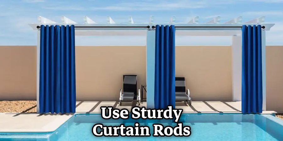 Use Sturdy Curtain Rods