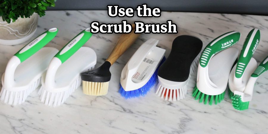 Use the Scrub Brush