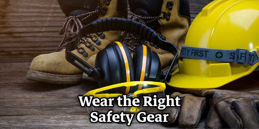 Wear the Right Safety Gear