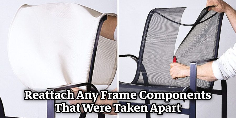 reattach any frame components that were taken apart