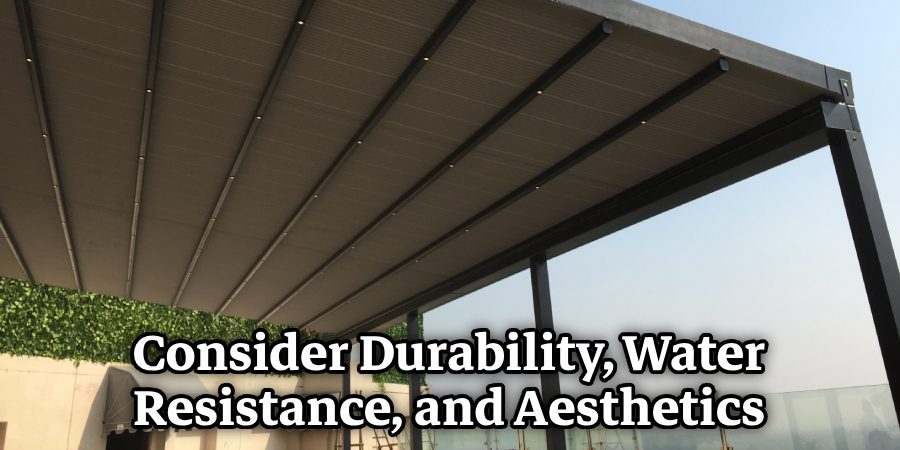 Consider Durability, Water Resistance, and Aesthetics