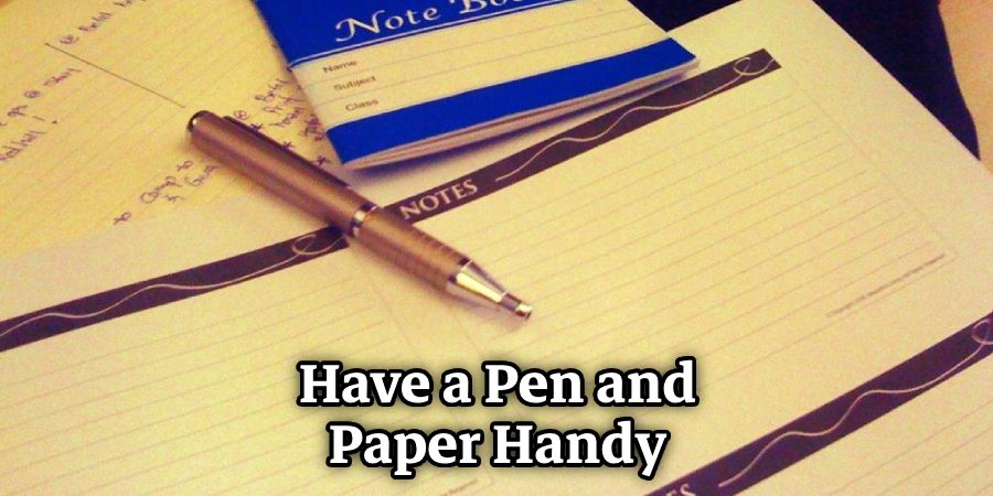 Have a Pen and Paper Handy