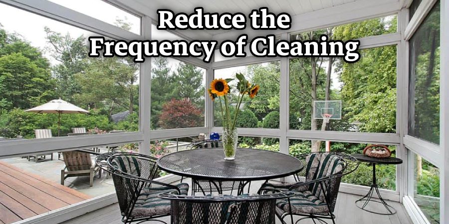 Reduce the Frequency of Cleaning