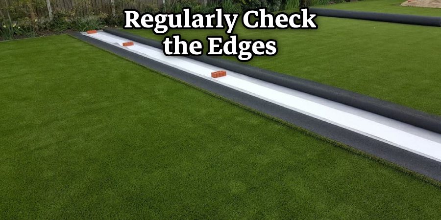 Regularly Check the Edges