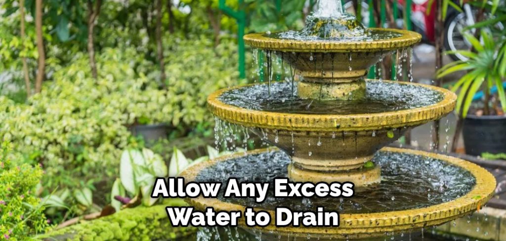 Allow Any Excess Water to Drain