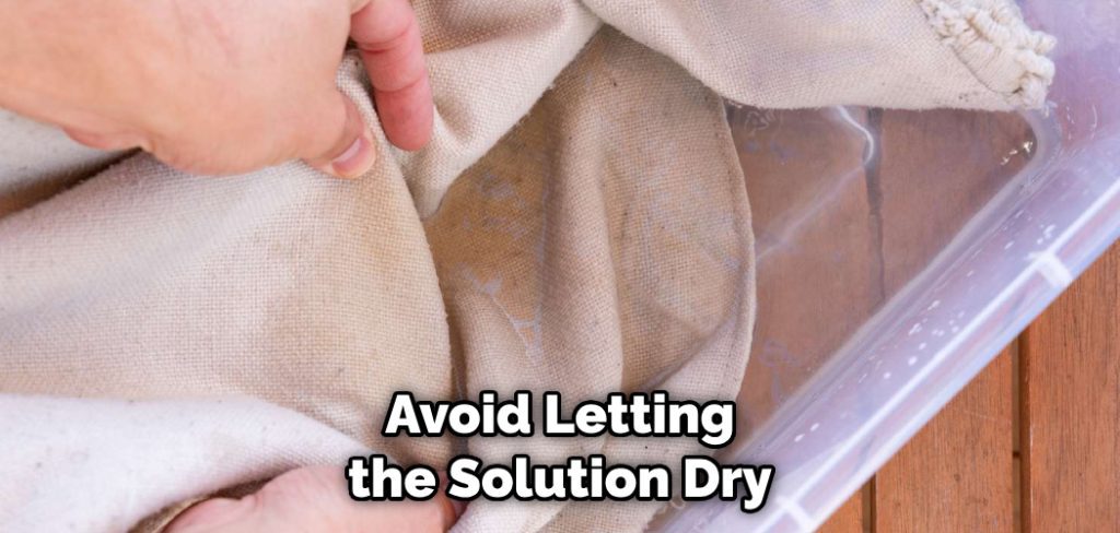 Avoid Letting the Solution Dry