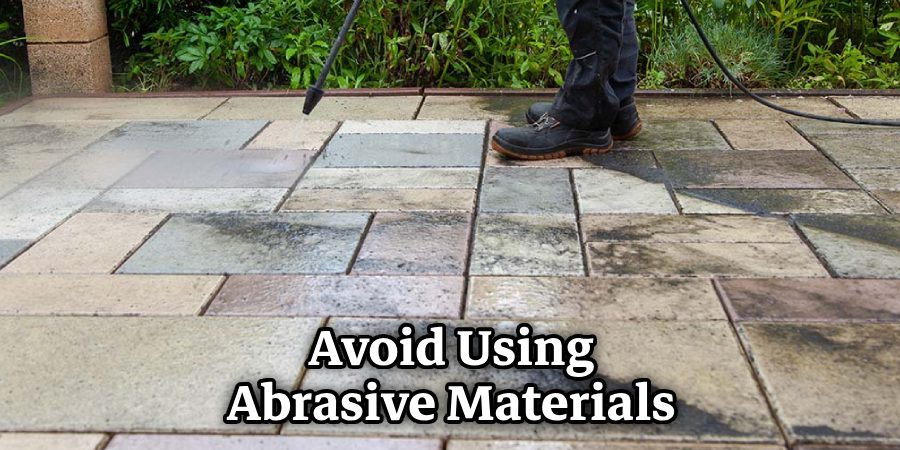 Avoid Using Abrasive Materials