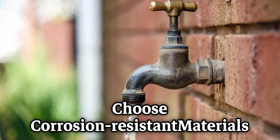 Choose Corrosion-resistant Materials