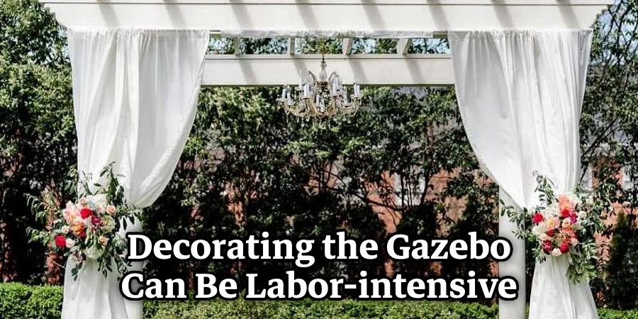 Decorating the Gazebo Can Be Labor-intensive