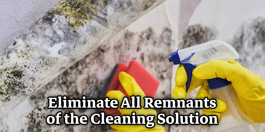 Eliminate All Remnants of the Cleaning Solution