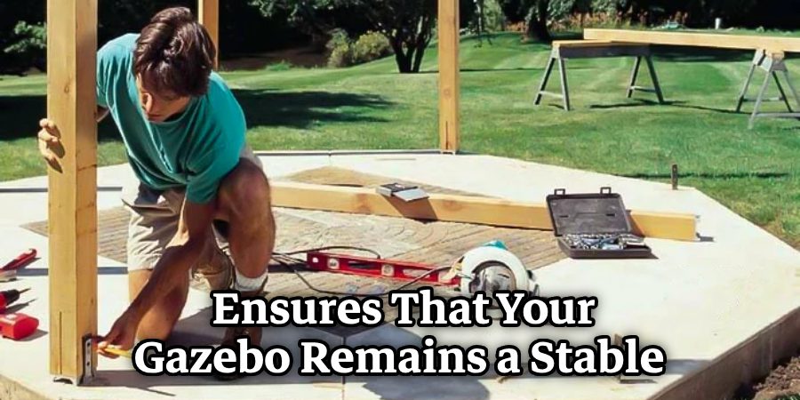  Ensures That Your Gazebo Remains a Stable