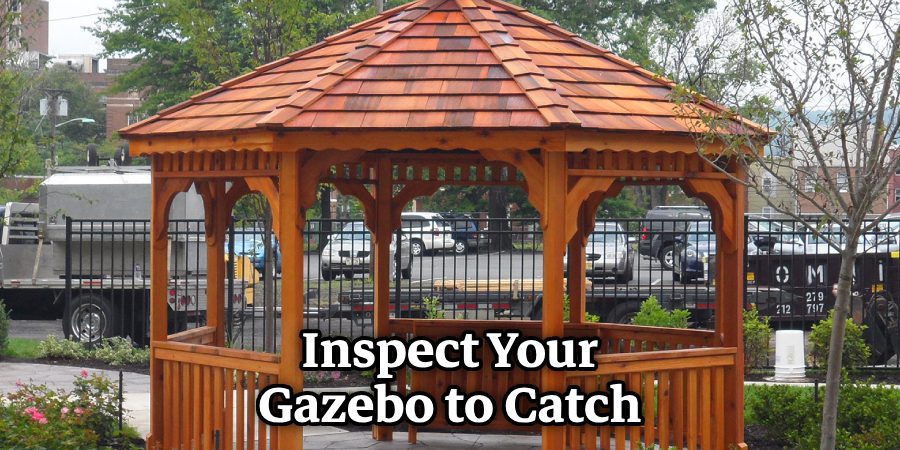 Inspect Your Gazebo to Catch