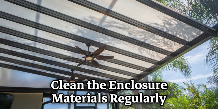 Clean the Enclosure Materials Regularly