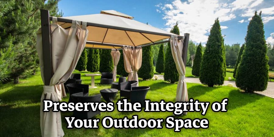 Preserves the Integrity of Your Outdoor Space