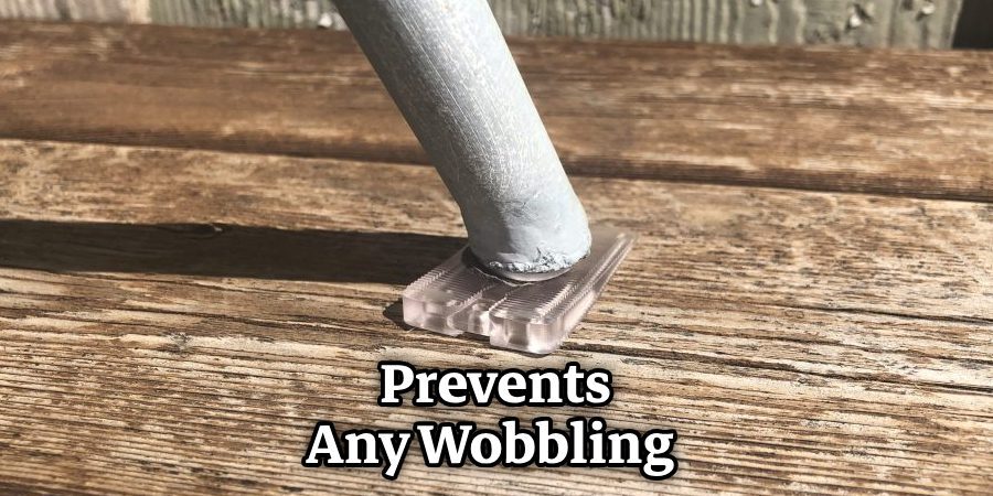 Prevents Any Wobbling 