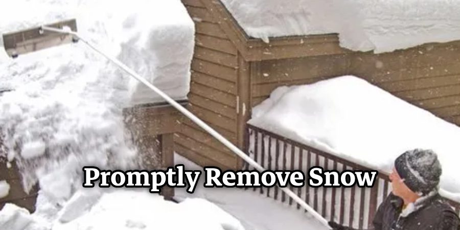 Promptly Remove Snow