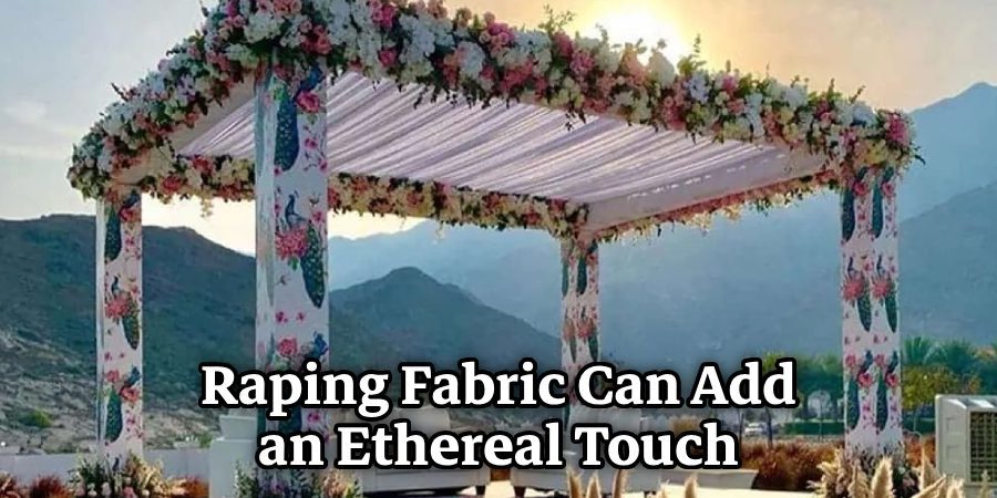 Raping Fabric Can Add an Ethereal Touch