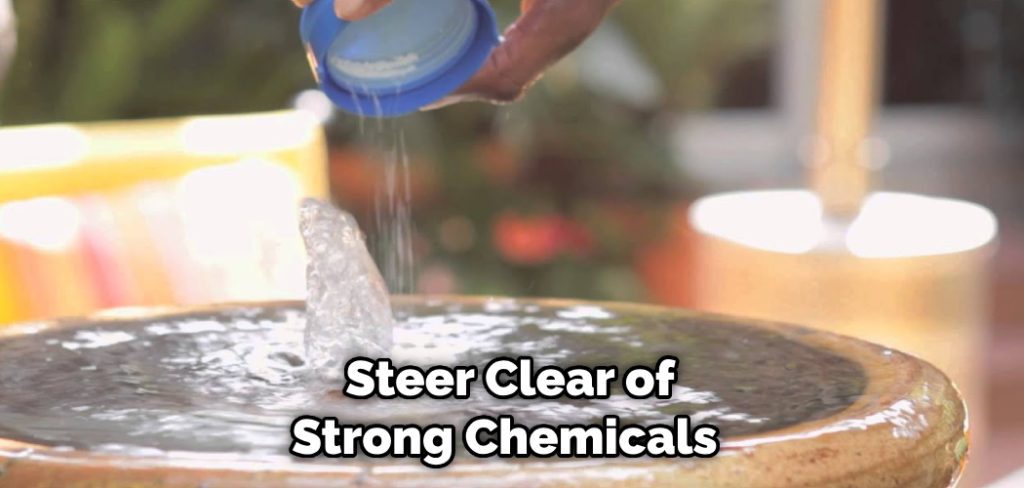 Steer Clear of Strong Chemicals 