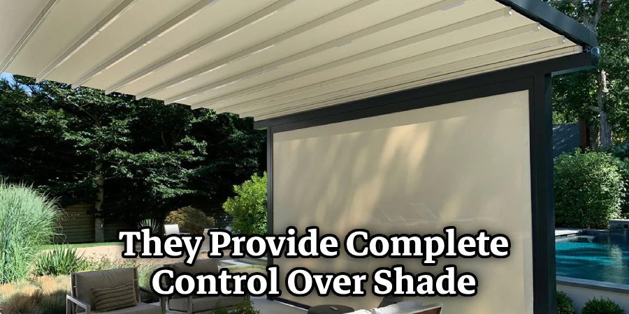 They Provide Complete Control Over Shade