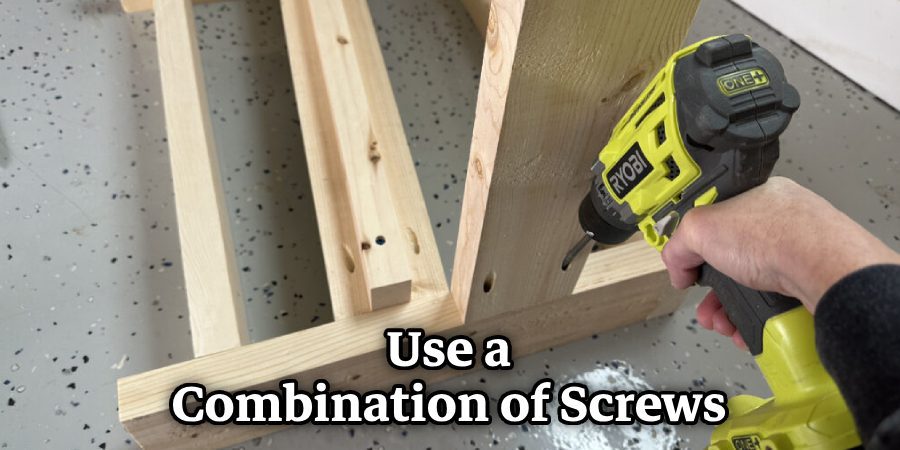 Use a Combination of Screws