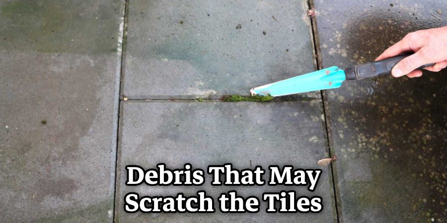 Debris That May Scratch the Tiles