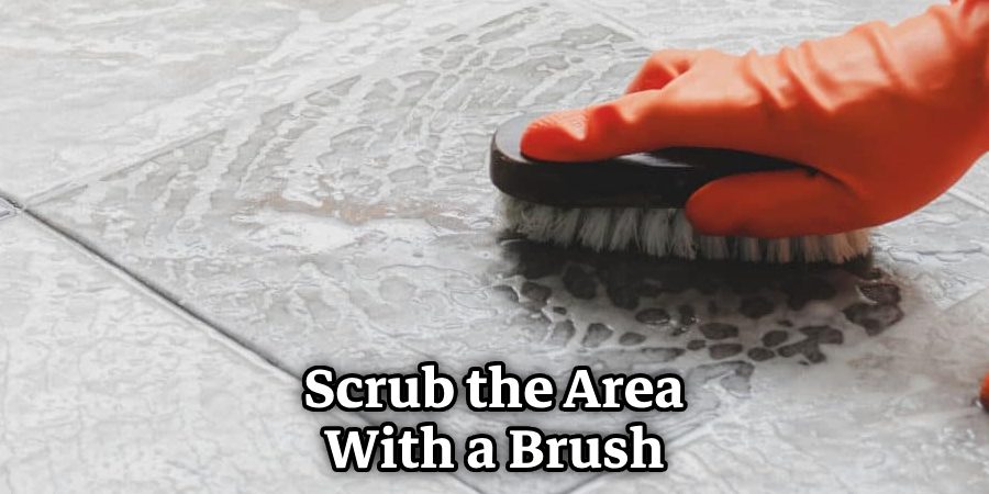 Scrub the Area With a Brush