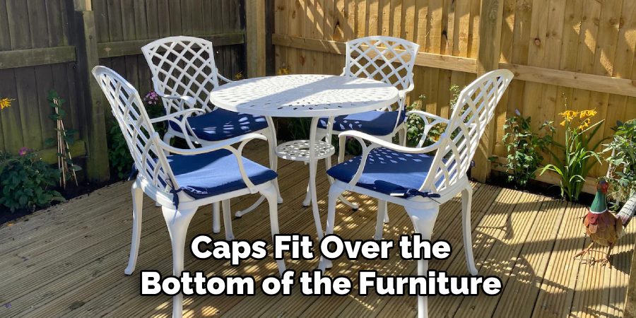 Caps Fit Over the Bottom of the Furniture Legs