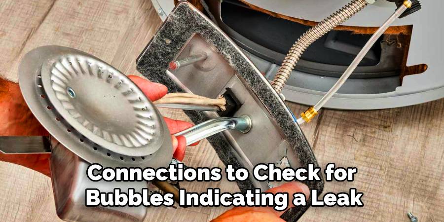 Connections to Check for 
Bubbles Indicating a Leak