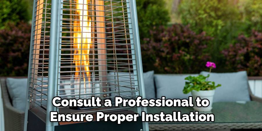 Consult a Professional to 
Ensure Proper Installation